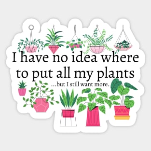 I have no idea where to put all my plants...but I still want more. Sticker